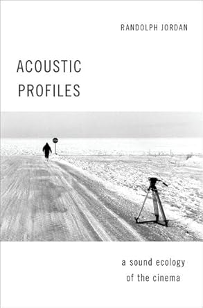 Book cover: Acoustic Profiles - A Sound Ecology of the Cinema