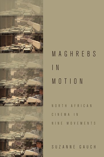 Couverture du livre : Maghrebs in Motion - North African Cinema in Nine Movements