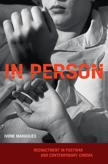 Couverture du livre : In Person - Reenactment in Postwar and Contemporary Cinema