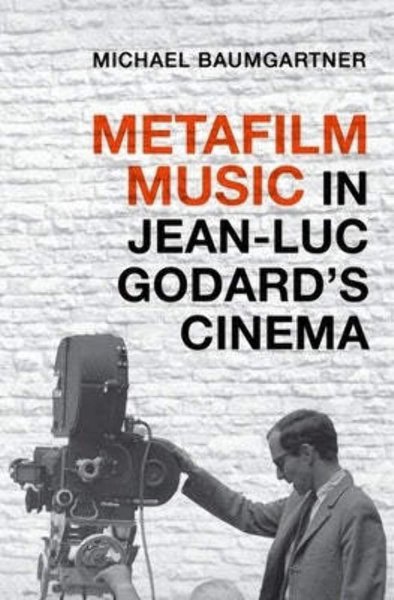 Couverture du livre : Metafilm Music in Jean-Luc Godard's Cinema