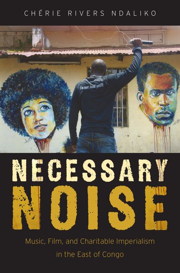 Couverture du livre : Necessary Noise - Music, Film, and Charitable Imperialism in the East of Congo