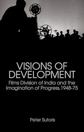 Couverture du livre : Visions of Development - Films Division of India and the Imagination of Progress, 1948-75