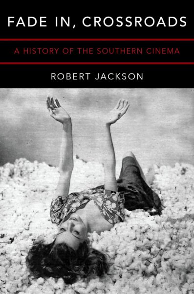 Couverture du livre : Fade In, Crossroads - A History of the Southern Cinema