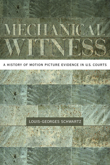 Book cover: Mechanical Witness - A History of Motion Picture Evidence in U.S. Courts