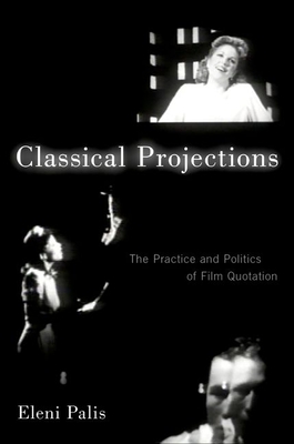 Couverture du livre : Classical Projections - The Practice and Politics of Film Quotation