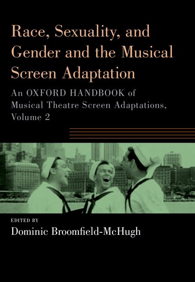 Book cover: Race, Sexuality, and Gender and the Musical Screen Adaptation - An Oxford Handbook of Musical Theatre Screen Adaptations, Volume 2