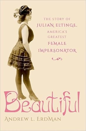 Couverture du livre : Beautiful - The Story of Julian Eltinge, America's Greatest Female Impersonator
