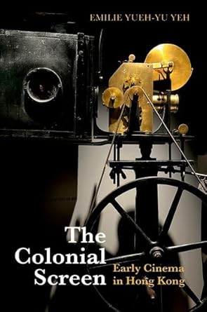 Couverture du livre : The Colonial Screen - Early Cinema in Hong Kong