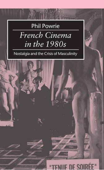 Couverture du livre : French Cinema in the 1980s - Nostalgia and the Crisis of Masculinity