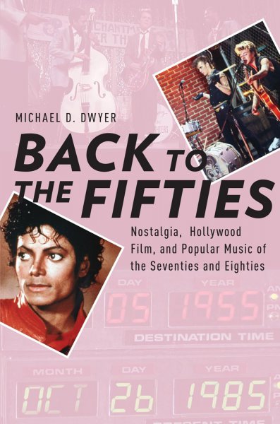 Couverture du livre : Back to the Fifties - Nostalgia, Hollywood Film, and Popular Music of the Seventies and Eighties