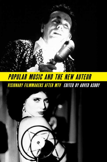 Book cover: Popular Music and the New Auteur - Visionary Filmmakers after MTV
