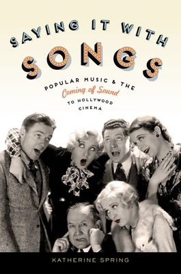 Book cover: Saying It with Songs - Popular Music and the Coming of Sound to Hollywood Cinema