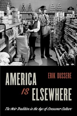 Book cover: America Is Elsewhere - The Noir Tradition in the Age of Consumer Culture