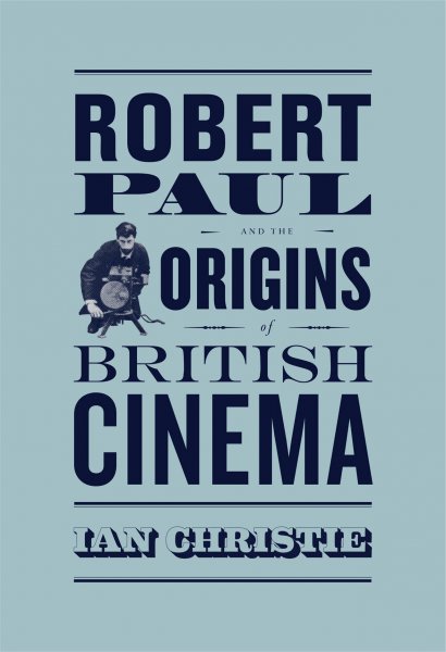 Couverture du livre : Robert Paul and the Origins of British Cinema