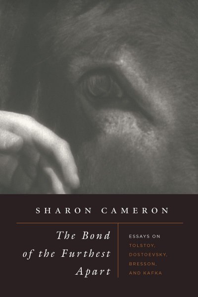 Book cover: The Bond of the Furthest Apart - Essays on Tolstoy, Dostoevsky, Bresson, and Kafka