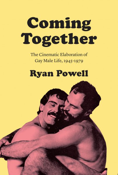 Couverture du livre : Coming Together - The Cinematic Elaboration of Gay Male Life, 1945-1979