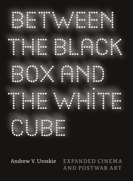 Book cover: Between the Black Box and the White Cube - Expanded Cinema and Postwar Art