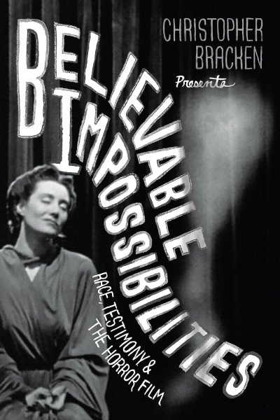 Book cover: Believable Impossibilities - Race, Testimony, and the Horror Film