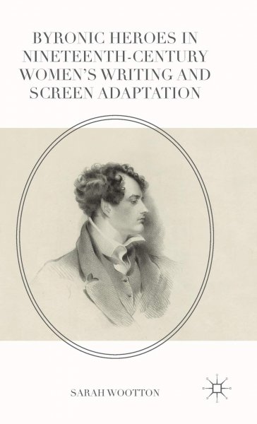 Couverture du livre : Byronic Heroes in Nineteenth-Century Women's Writing and Screen Adaptation