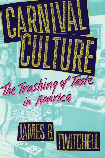 Book cover: Carnival Culture - The Trashing of Taste in America