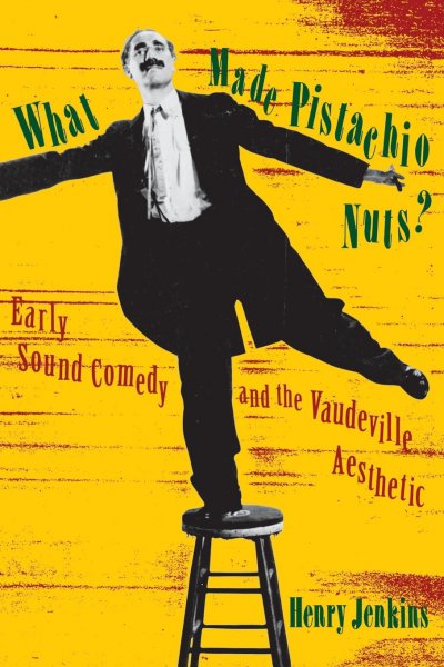 Couverture du livre : What Made Pistachio Nuts? - Early Sound Comedy and the Vaudeville Aesthetic