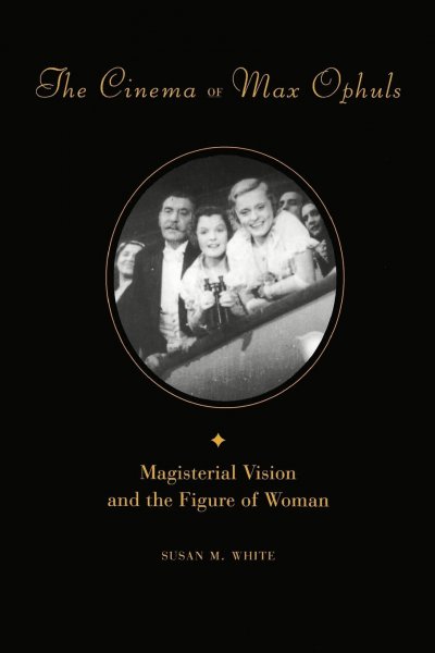 Couverture du livre : The Cinema of Max Ophuls - Magisterial Vision and the Figure of Woman