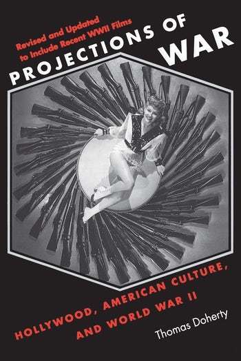 Book cover: Projections of War - Hollywood, American Culture, and World War II, revised and updated edition