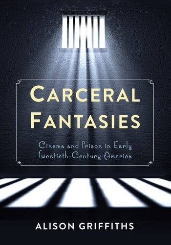 Couverture du livre : Carceral Fantasies - Cinema and Prison in Early Twentieth-Century America