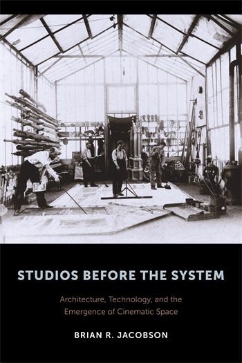 Book cover: Studios Before the System - Architecture, Technology, and the Emergence of Cinematic Space
