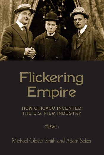 Couverture du livre : Flickering Empire - How Chicago Invented the U.S. Film Industry