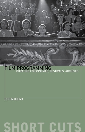 Book cover: Film Programming - Curating for Cinemas, Festivals, Archives
