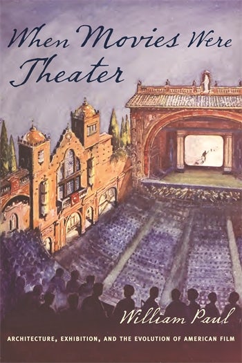 Couverture du livre : When Movies Were Theater - Architecture, Exhibition, and the Evolution of American Film