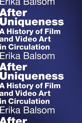 Couverture du livre : After Uniqueness - A History of Film and Video Art in Circulation