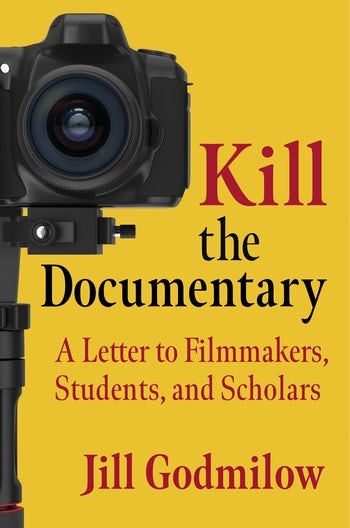Couverture du livre : Kill the Documentary - A Letter to Filmmakers, Students, and Scholars