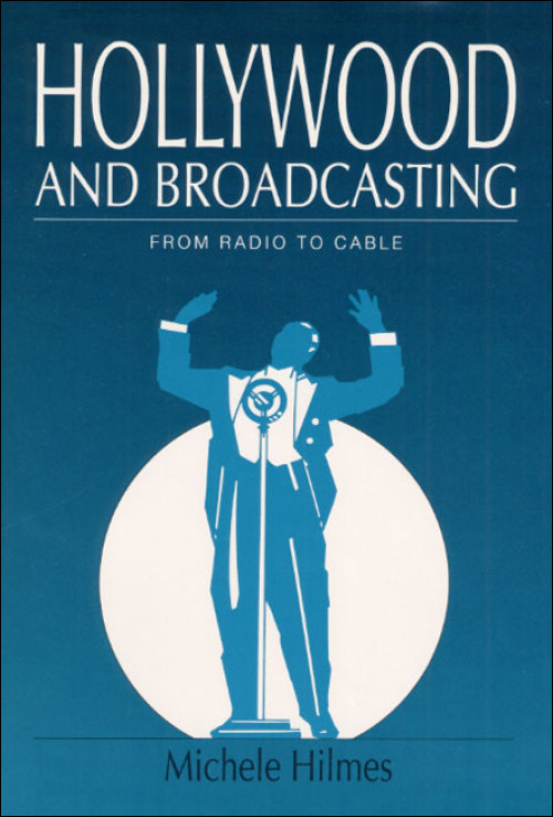 Book cover: Hollywood and Broadcasting - From Radio to Cable