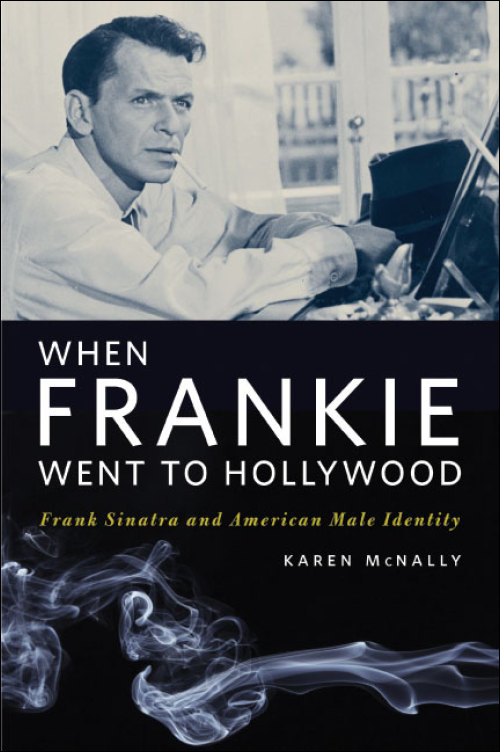 Book cover: When Frankie Went to Hollywood - Frank Sinatra and American Male Identity