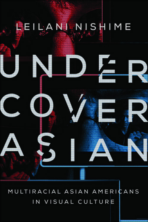 Couverture du livre : Undercover Asian - Multiracial Asian Americans in Visual Culture