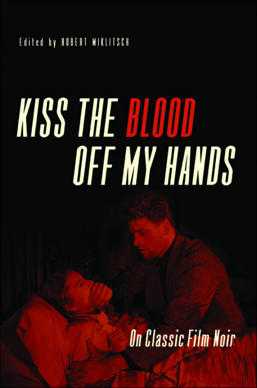 Couverture du livre : Kiss the Blood Off My Hands - On Classic Film Noir