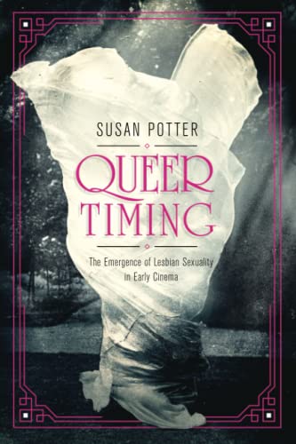 Book cover: Queer Timing - The Emergence of Lesbian Sexuality in Early Cinema