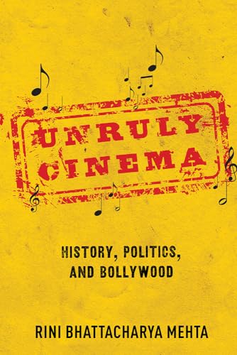 Book cover: Unruly Cinema - History, Politics, and Bollywood