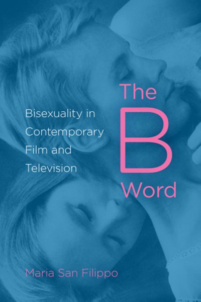Book cover: The B Word - Bisexuality in Contemporary Film and Television