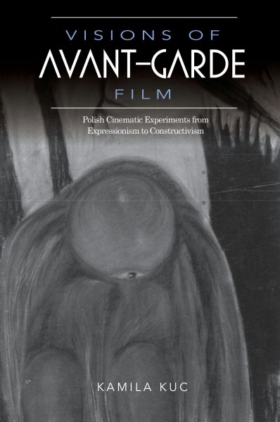 Couverture du livre : Visions of Avant-Garde Film - Polish Cinematic Experiments from Expressionism to Constructivism