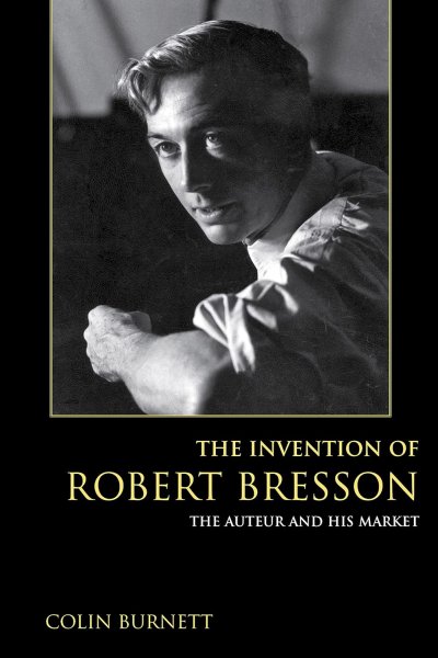 Couverture du livre : The Invention of Robert Bresson - The Auteur and His Market