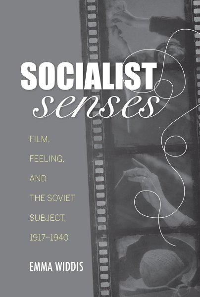 Book cover: Socialist Senses - Film, Feeling, and the Soviet Subject, 1917–1940