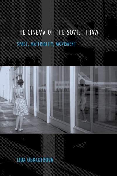 Book cover: The Cinema of the Soviet Thaw - Space, Materiality, Movement