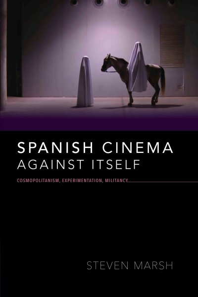 Book cover: Spanish Cinema Against Itself - Cosmopolitanism, Experimentation, Militancy