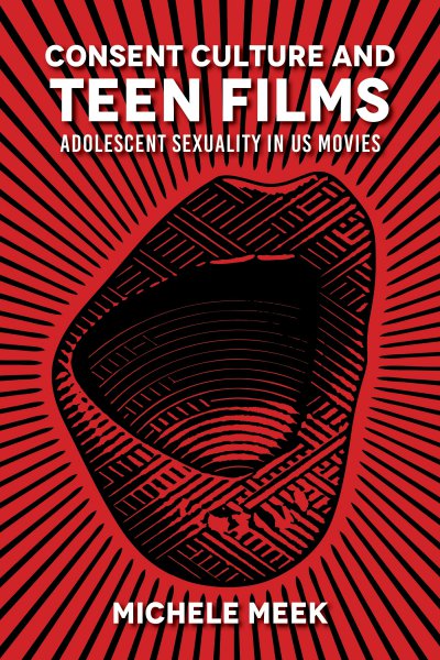 Couverture du livre : Consent Culture and Teen Films - Adolescent Sexuality in Us Movies