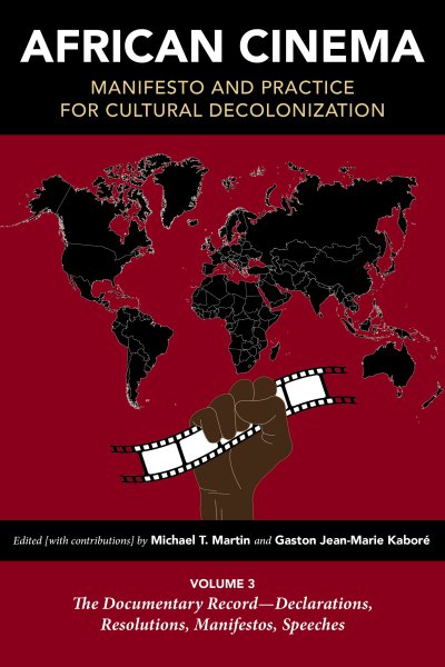 Book cover: African Cinema - Manifesto and Practice for Cultural Decolonization: Volume 3: The Documentary Record--Declarations, Resolutions, Manifestos, Speeches