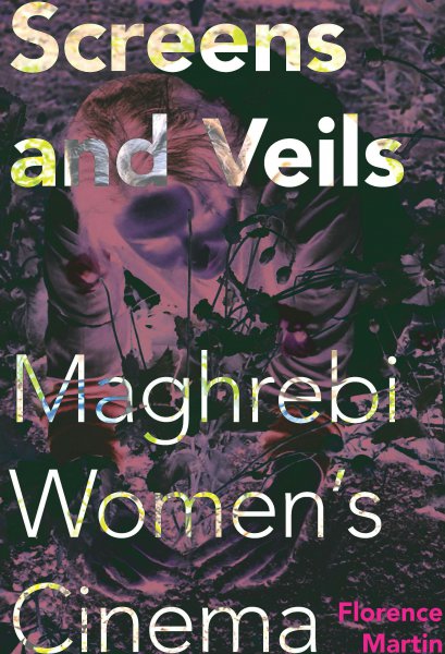 Couverture du livre : Screens and Veils - Maghrebi Women's Cinema