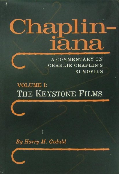 Book cover: Chapliniana - A Commentary on Charlie Chaplin's 81 Movies : Volume 1: The Keystone Films